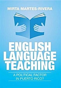 English Language Teaching: A Political Factor in Puerto Rico? (Hardcover)