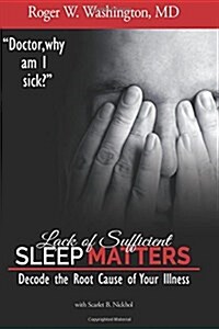 Lack of Sufficient Sleep Matters: Decode the Root Cause of Your Illness (Paperback)