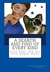 A Search and Find of Every Kind with Jake and His Dog Named Cain (Paperback)