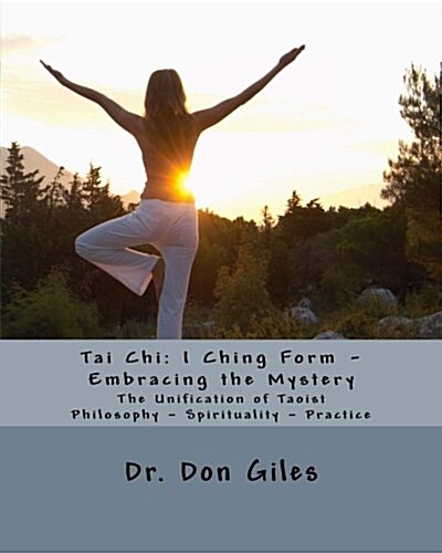 Tai Chi: I Ching Form - Embracing the Mystery (Paperback)