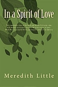 In a Spirit of Love: The Remarkable Story of Gerhard and Helene Fritzsche, Who, with Quaker Assistance, Escaped the Grim World of Post-Worl (Paperback)