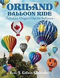 Oriland Balloon Ride: Fabulous Origami Hot Air Balloons (Paperback)