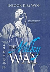 The Milky Way: How an Eleven-Year-Old Girl Found Songs in the Chaos of the Korean War (Hardcover)