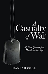 A Casualty of War: My True Journey from Heartbreak to Hope (Paperback)