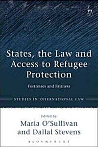 States, the Law and Access to Refugee Protection : Fortresses and Fairness (Hardcover)