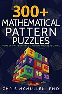 300+ Mathematical Pattern Puzzles: Number Pattern Recognition & Reasoning (Paperback)
