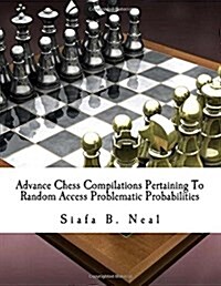 Advance Chess Compilations Pertaining to Random Access Problematic Probabilities: The Synthesis Postulates of the Hybridization Polymerization of Matr (Paperback)