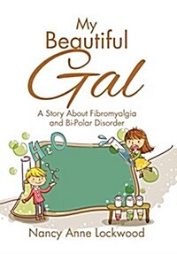 My Beautiful Gal: A Story about Fibromyalgia and Bi-Polar Disorder (Hardcover)