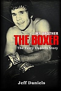 My Brother the Boxer: The Terry Daniels Story (Paperback)