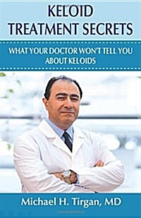 Keloid Treatment Secrets: What Your Doctor Wont Tell You. (Paperback)
