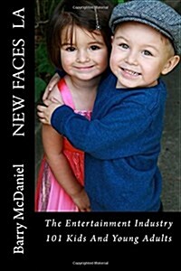 New Faces La: The Entertainment Industry 101, Kids and Young Adults. (Paperback)