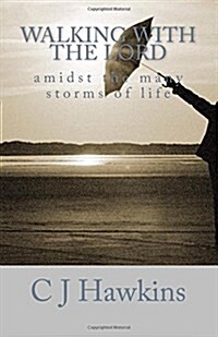 Walking with the Lord: Amidst the Many Storms of Life (Paperback)