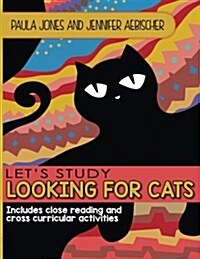 Lets Study Looking for Cats: Includes Close Reading and Cross Curricular Extension Activities (Paperback)