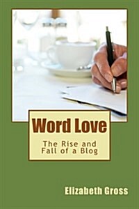 Word Love: The Rise and Fall of a Blog (Paperback)