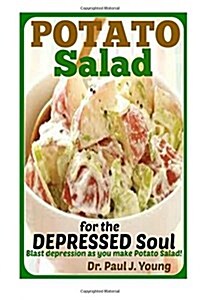 Potato Salad for the Depressed Soul: Blast Depression as You Make Potato Salad! (Paperback)