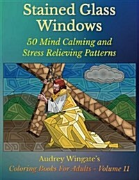 Stained Glass Windows: 50 Mind Calming and Stress Relieving Patterns (Paperback)