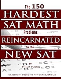 The 150 Hardest SAT Math Problems Reincarnated for the New SAT (Paperback)