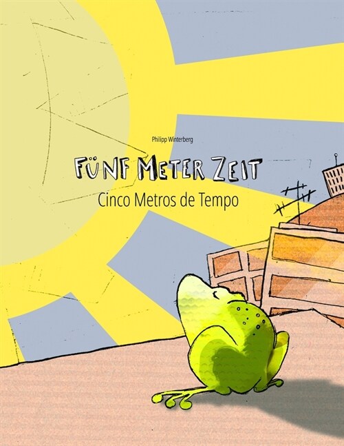F?f Meter Zeit/Cinco Metros de Tempo: Kinderbuch Deutsch-Portugiesisch (Portugal) (bilingual/zweisprachig) (Paperback)