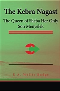 The Kebra Nagast: The Queen of Sheba Her Only Son Menyelek (Paperback)