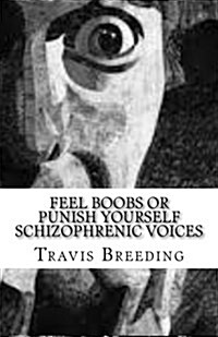 Feel Boobs or Punish Yourself Schizophrenic Voices (Paperback)