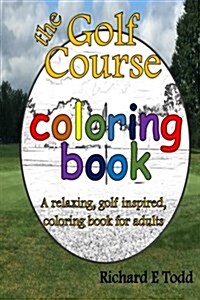 Golf Course Coloring Book: A Relaxing, Golf Inspired, Coloring Book for Adults. (Paperback)