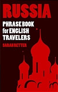 Russia: Phrase Book for English Travelers: The Most Needed 1.000 Phrases to Get by When Traveling in Russia (Paperback)