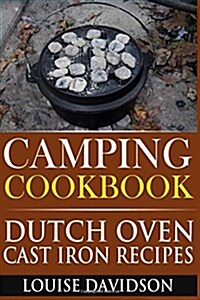 Camping Cookbook: Dutch Oven Cast Iron Recipes (Paperback)