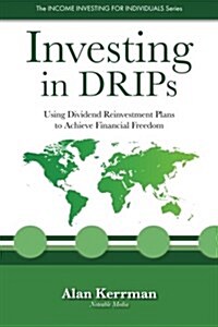 Investing in Drips: Using Dividend Reinvestment Plans to Achieve Financial Freedom (Paperback)