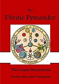 The Divine Pymander: The Corpus Hermeticum (Paperback)