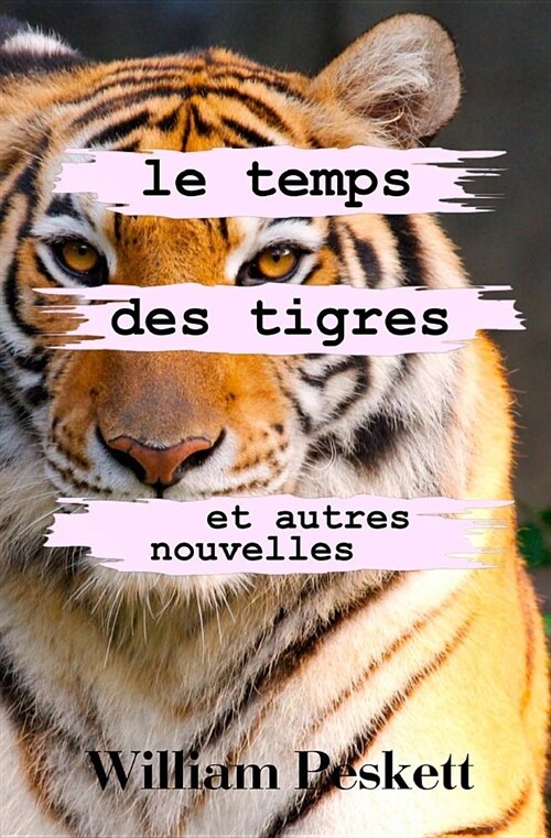 Le Temps Des Tigres: Et Autres Nouvelles (Paperback)