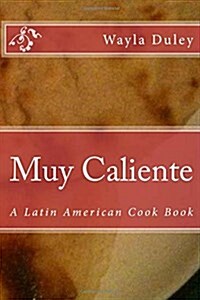 Muy Caliente: A Latin American Cook Book (Paperback)