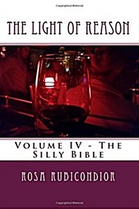 The Light of Reason: Volume IV - The Silly Bible (Paperback)