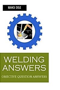 Welding Answers: Objective Question Answers (Paperback)