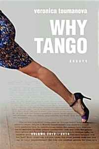 Why Tango: Essays on Learning, Dancing and Living Tango Argentino (Paperback)