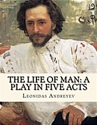 The Life of Man: A Play in Five Acts: Russian Literature (Paperback)