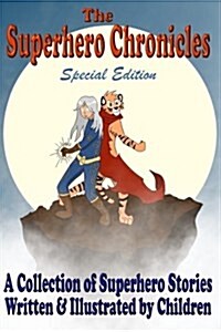 The Superhero Chronicles: Special Edition: A Collection of Superhero Stories Written & Illustrated by Children (Paperback)