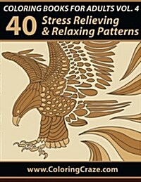 Coloring Books for Adults Volume 4: 40 Stress Relieving and Relaxing Patterns (Paperback)