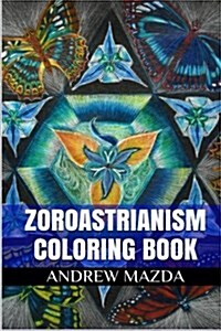 Zoroastrianism Coloring Book: Magianism Antistress and Eschatology Adult Coloring Book (Paperback)