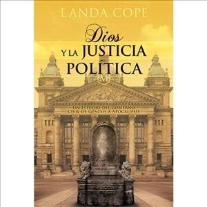 Dios y La Justicia Politica: Un Estudio del Gobierno Civil de Genesis a Apocalipsis (Paperback)