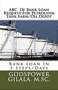 ABC of Bank Loan Request for Petroleum Tank Farm/Oil Depot (Paperback)