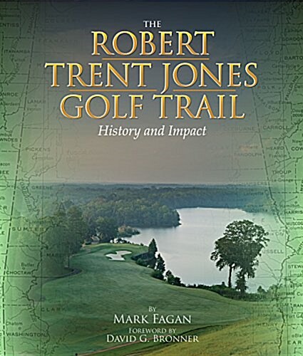 The Robert Trent Jones Golf Trail: Its History and Economic Impact (Hardcover)