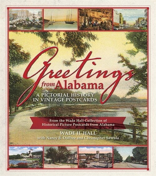 Greetings from Alabama: A Pictorial History in Vintage Postcards from the Wade Hall Collection of Historical Picture Postcards from Alabama (Paperback)