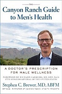 The Canyon Ranch Guide to Mens Health: A Doctors Prescription for Male Wellness (Hardcover)