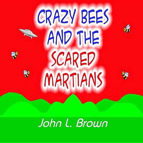 Crazy Bees and the Scared Martians (Paperback)