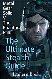 Metal Gear Solid V: The Phantom Pain - The Ultimate Stealth Guide (Paperback)