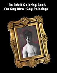 An Adult Coloring Book for Gay Men - Gay Paintings (Paperback)