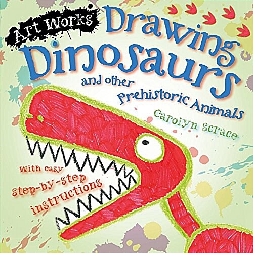 Drawing Dinosaurs and Other Prehistoric Animals (Hardcover)