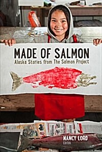 Made of Salmon: Alaska Stories from the Salmon Project (Paperback)