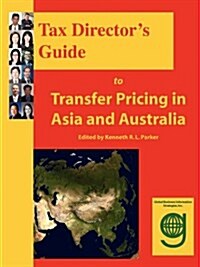 Tax Directors Guide to Transfer Pricing in Asia and Australia (Paperback, 2)