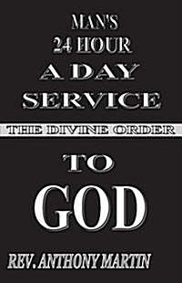 Mans 24 Hour a Day Service to God: The Divine Order (Paperback)